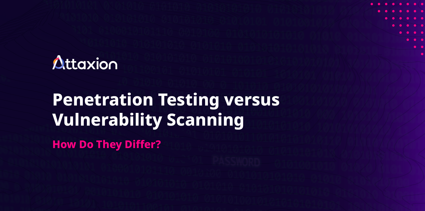 Penetration Testing Versus Vulnerability Scanning How Do They Differ Attaxion