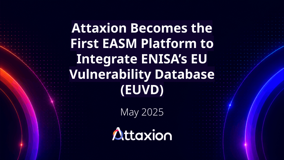 Attaxion Becomes the First EASM Platform to Integrate ENISA’s EU Vulnerability Database (EUVD)