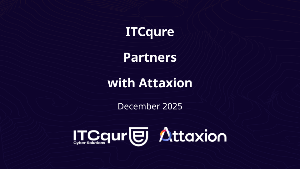 ITCqure Partners with Attaxion to Strengthen Global Cyber Defense through Heightened Asset Visibility