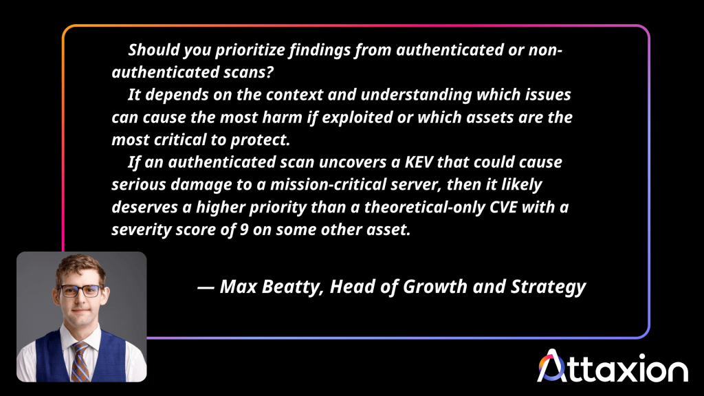 Max Beatty's quote on prioritizing issues found by authenticated and unauthenticated scanning
